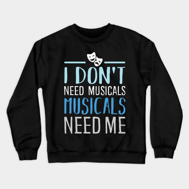 I don't need Musicals Crewneck Sweatshirt by KsuAnn